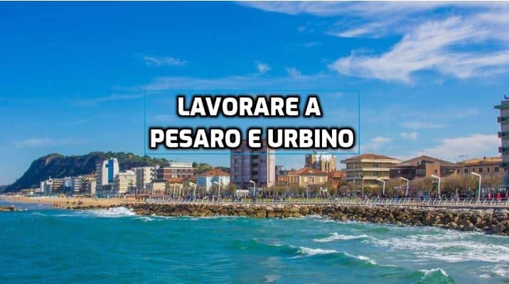 lavorare a pesaro e Urbino